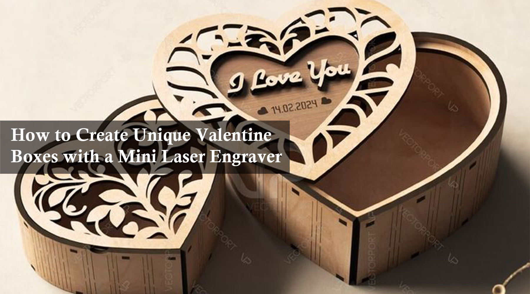 How to Create Unique Valentine Boxes with a Mini Laser Engraver