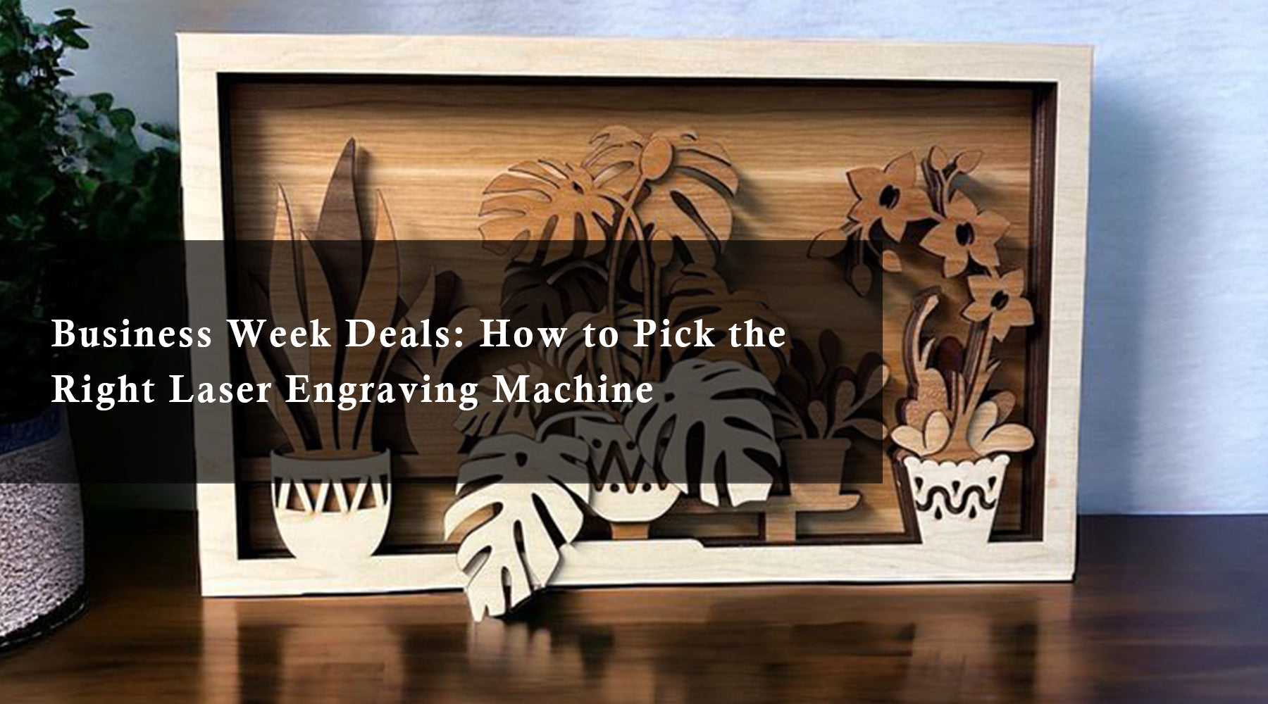 Business Week Deals: How to Pick the Right Laser Engraving Machine