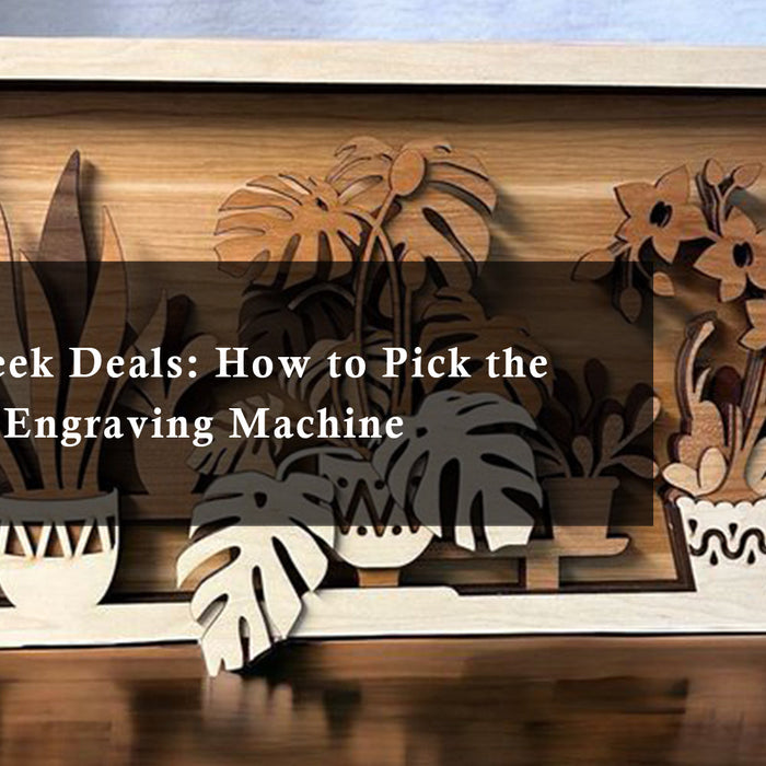 Business Week Deals: How to Pick the Right Laser Engraving Machine