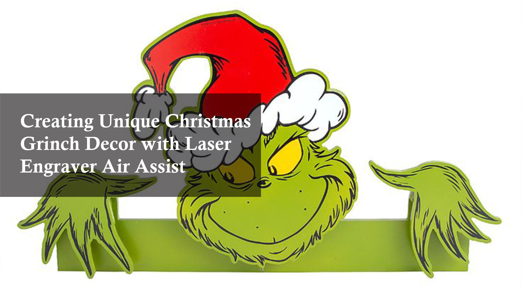 Creating Unique Christmas Grinch Decor with Laser Engraver Air Assist