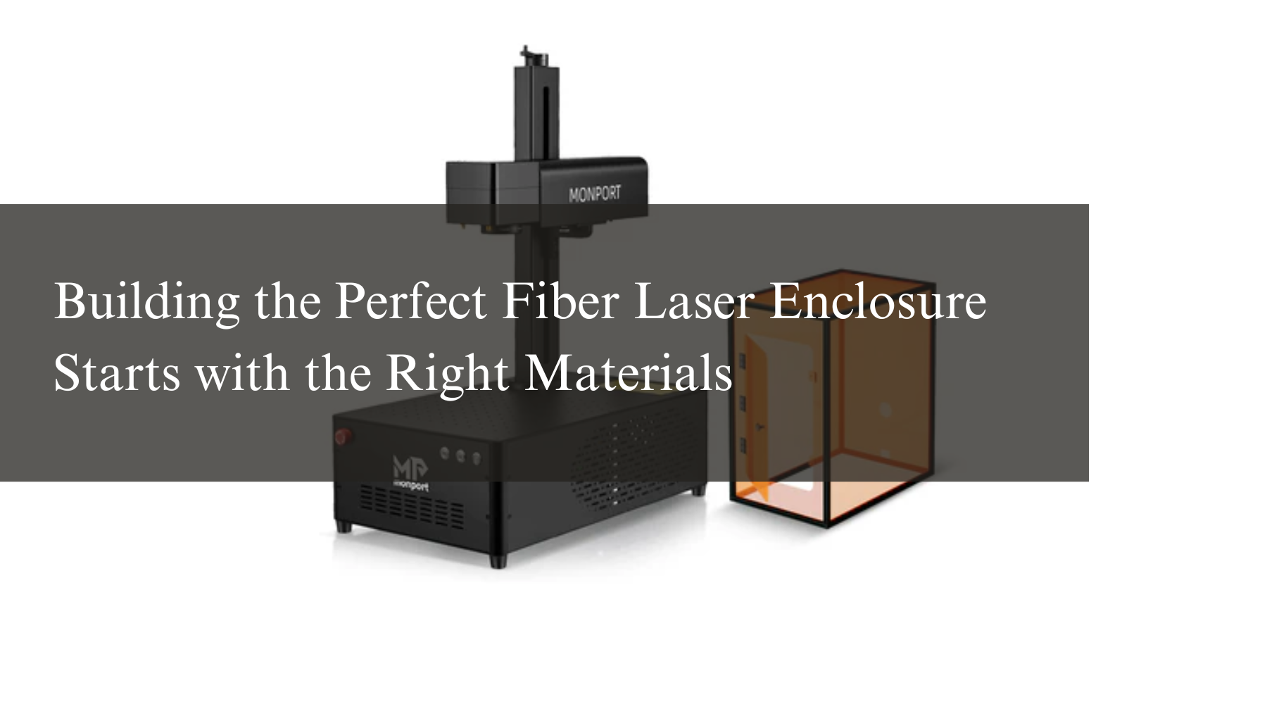 Building the Perfect Fiber Laser Enclosure Starts with the Right Materials