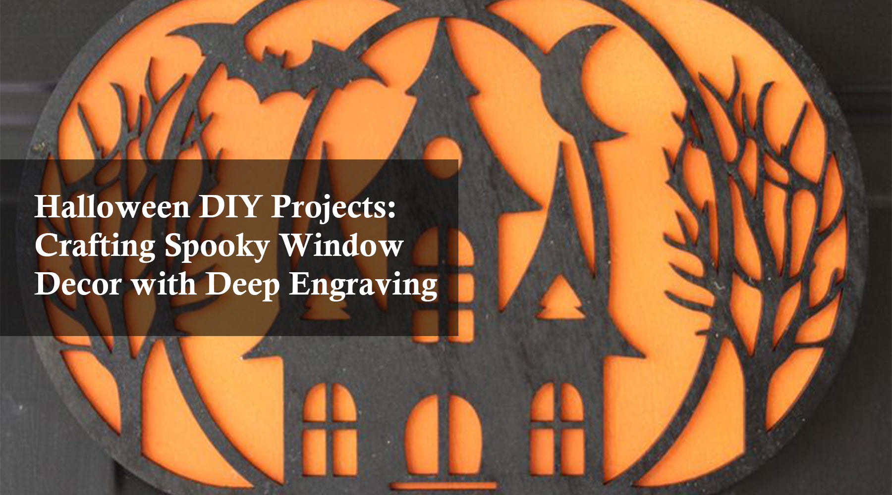 Halloween DIY Projects: Crafting Spooky Window Decor with Deep Engraving