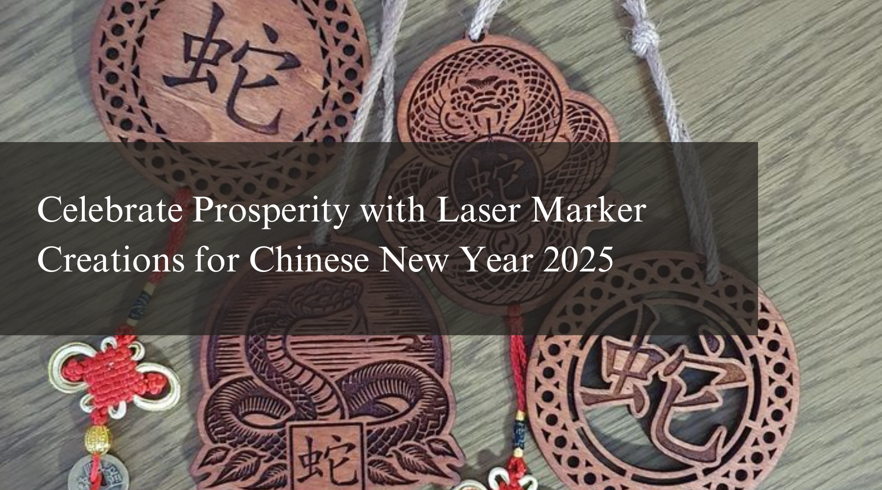 Celebrate Prosperity with Laser Marker Creations for Chinese New Year 2025