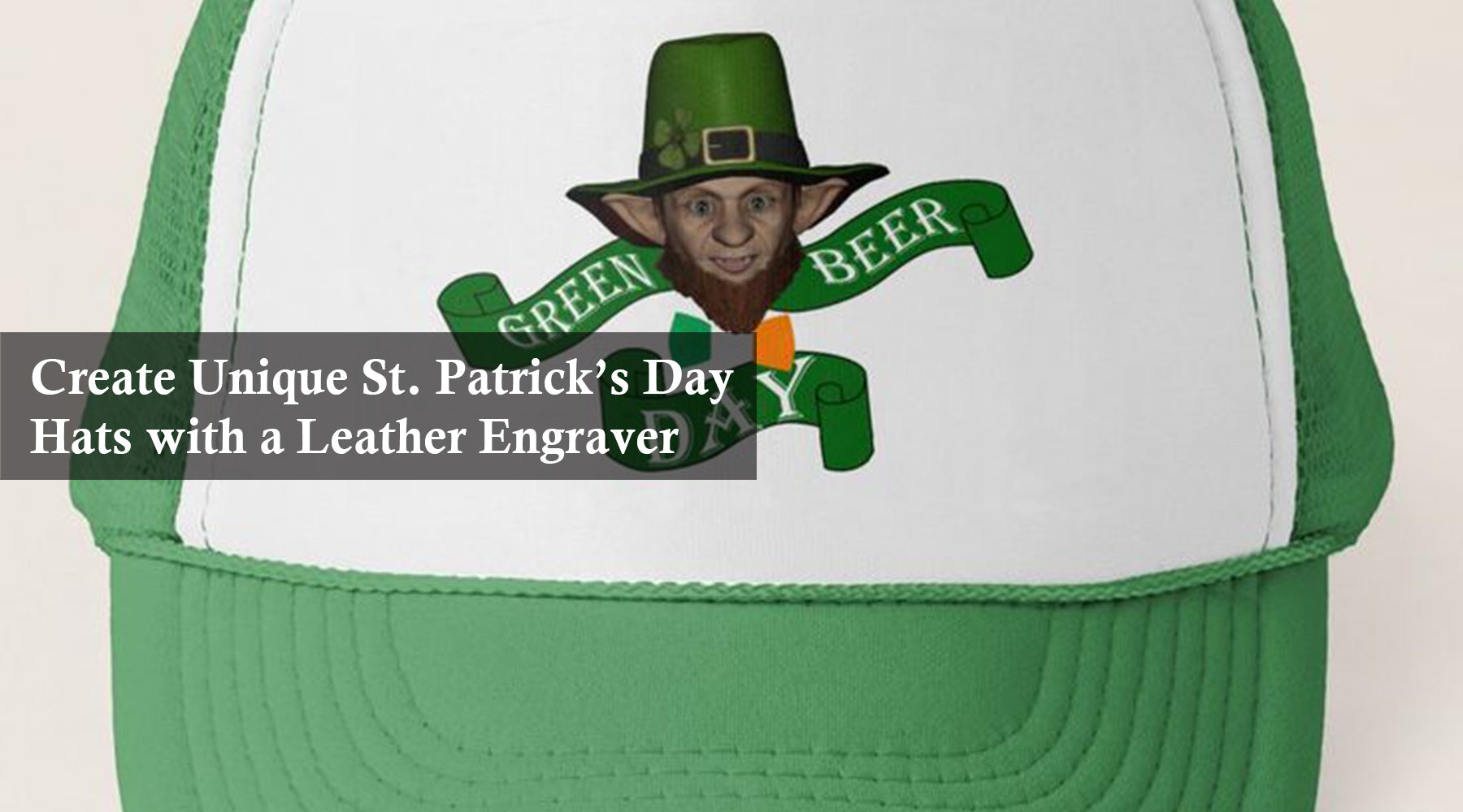 Create Unique St. Patrick’s Day Hats with a Leather Engraver