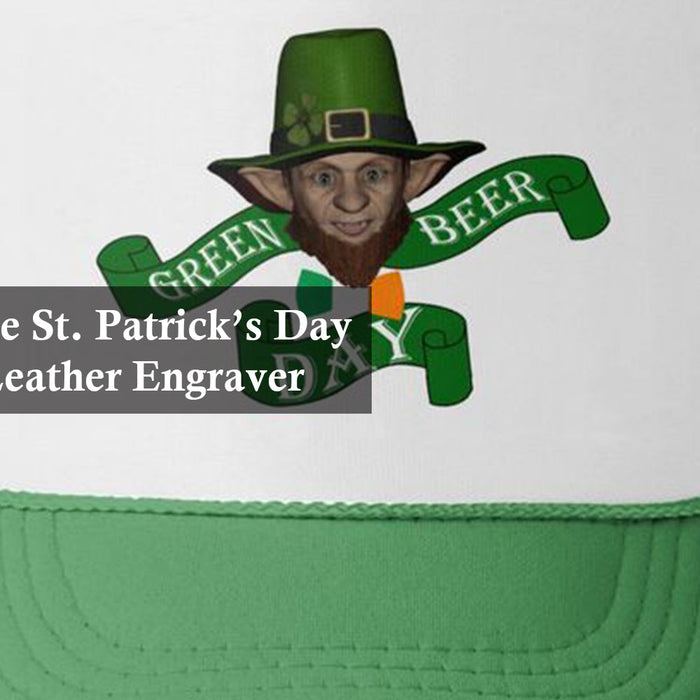 Create Unique St. Patrick’s Day Hats with a Leather Engraver