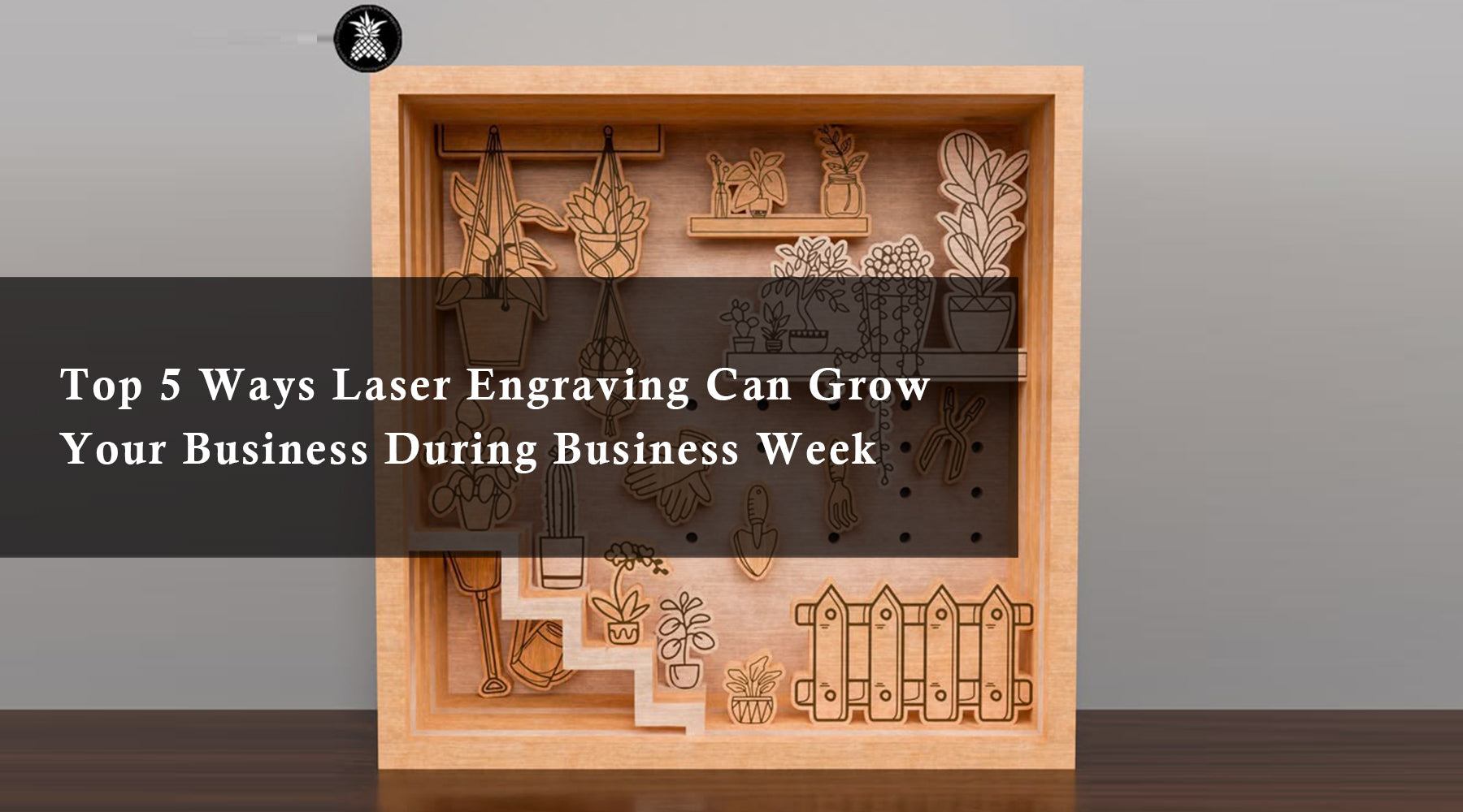 Top 5 Ways Laser Engraving Can Grow Your Business During Business Week