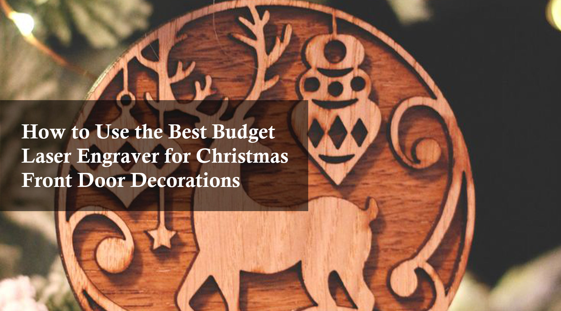 How to Use the Best Budget Laser Engraver for Christmas Front Door Decorations