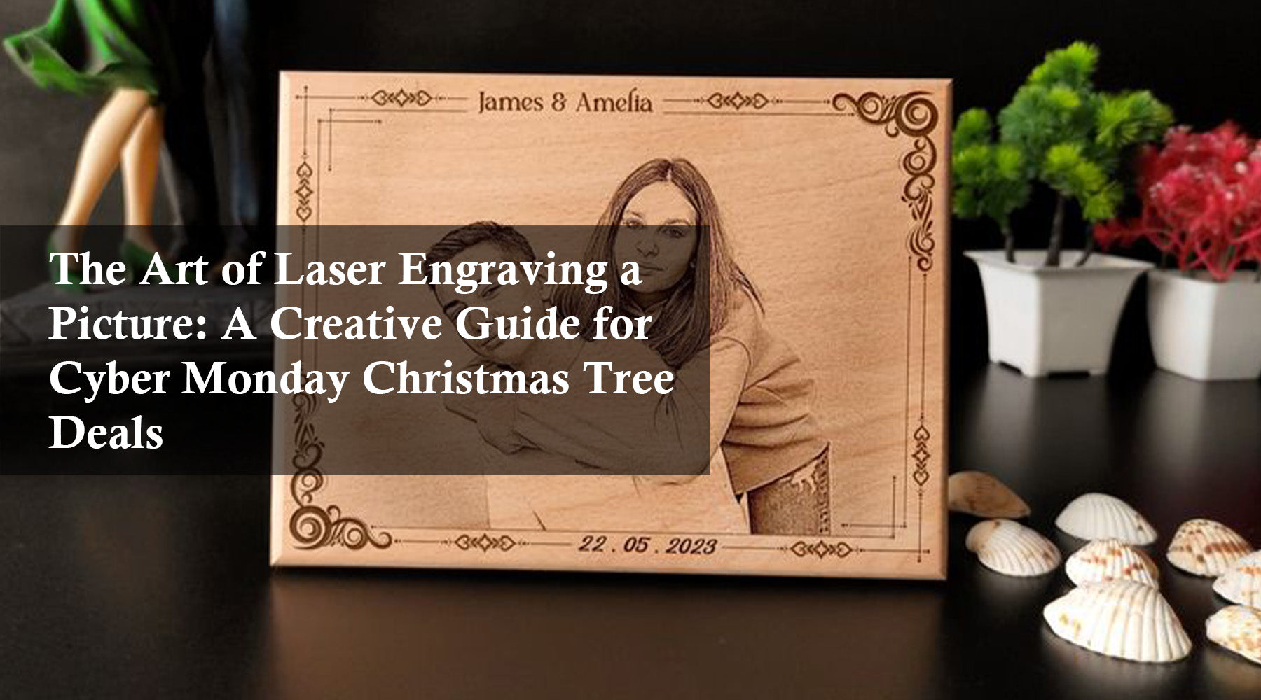 The Art of Laser Engraving a Picture: A Creative Guide for Cyber Monday Christmas Tree Deals