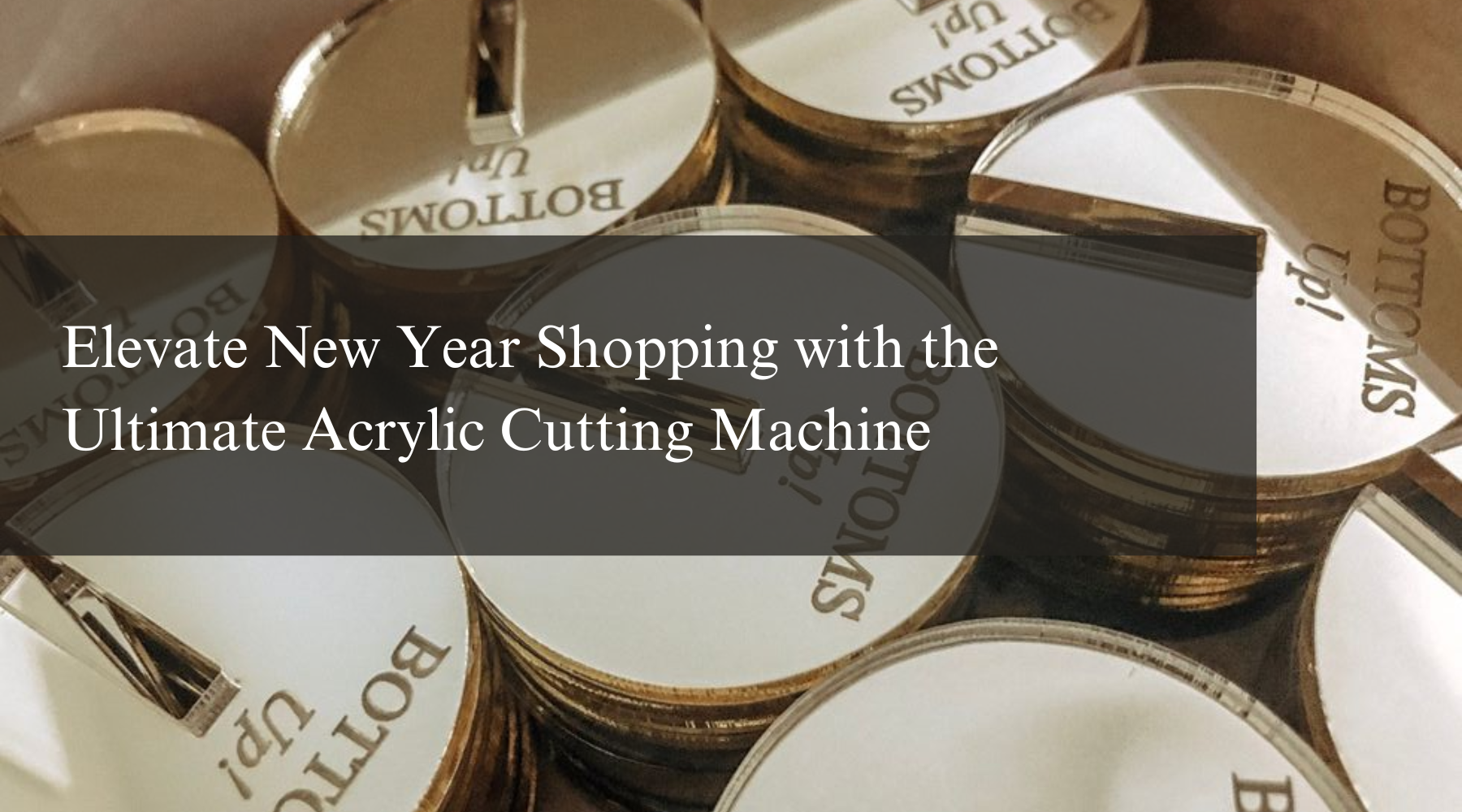 Elevate New Year Shopping with the Ultimate Acrylic Cutting Machine