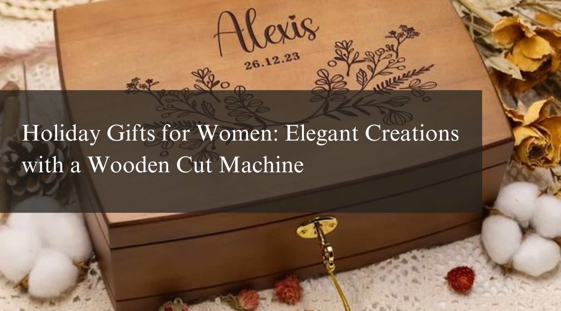 Holiday Gifts for Women: Elegant Creations with a Wooden Cut Machine