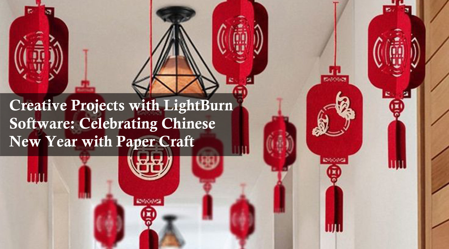 Creative Projects with LightBurn Software: Celebrating Chinese New Year with Paper Craft