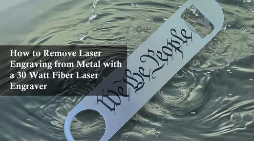 How to Remove Laser Engraving from Metal with a 30 Watt Fiber Laser Engraver