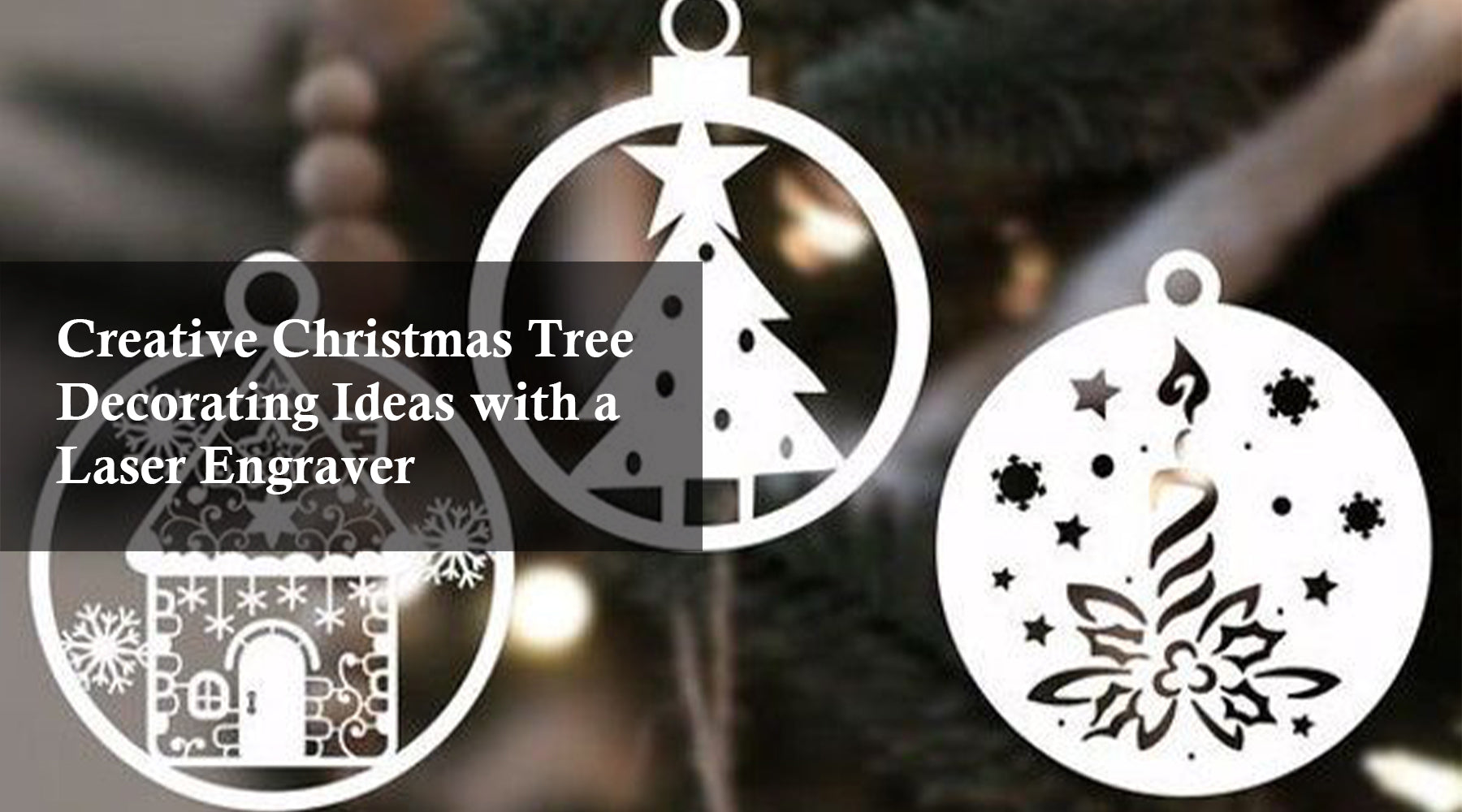 Creative Christmas Tree Decorating Ideas with a Laser Engraver