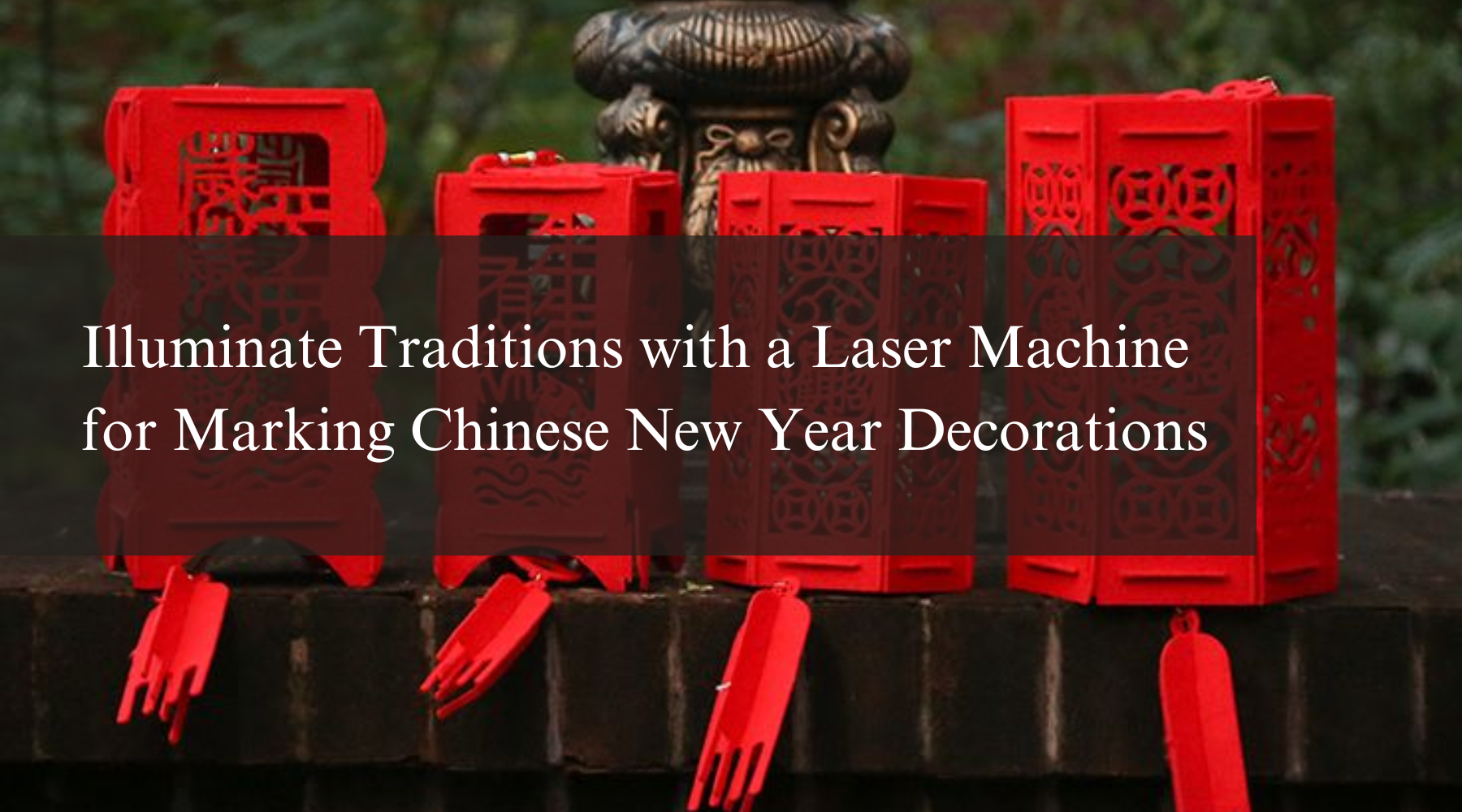 Illuminate Traditions with a Laser Machine for Marking Chinese New Year Decorations