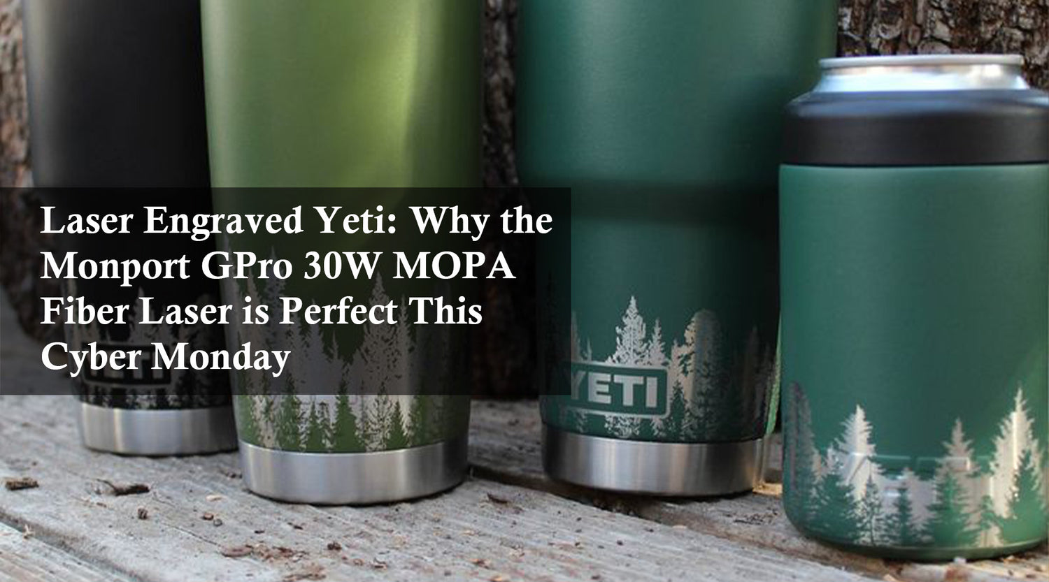 Laser Engraved Yeti: Why the Monport GPro 30W MOPA Fiber Laser is Perfect This Cyber Monday