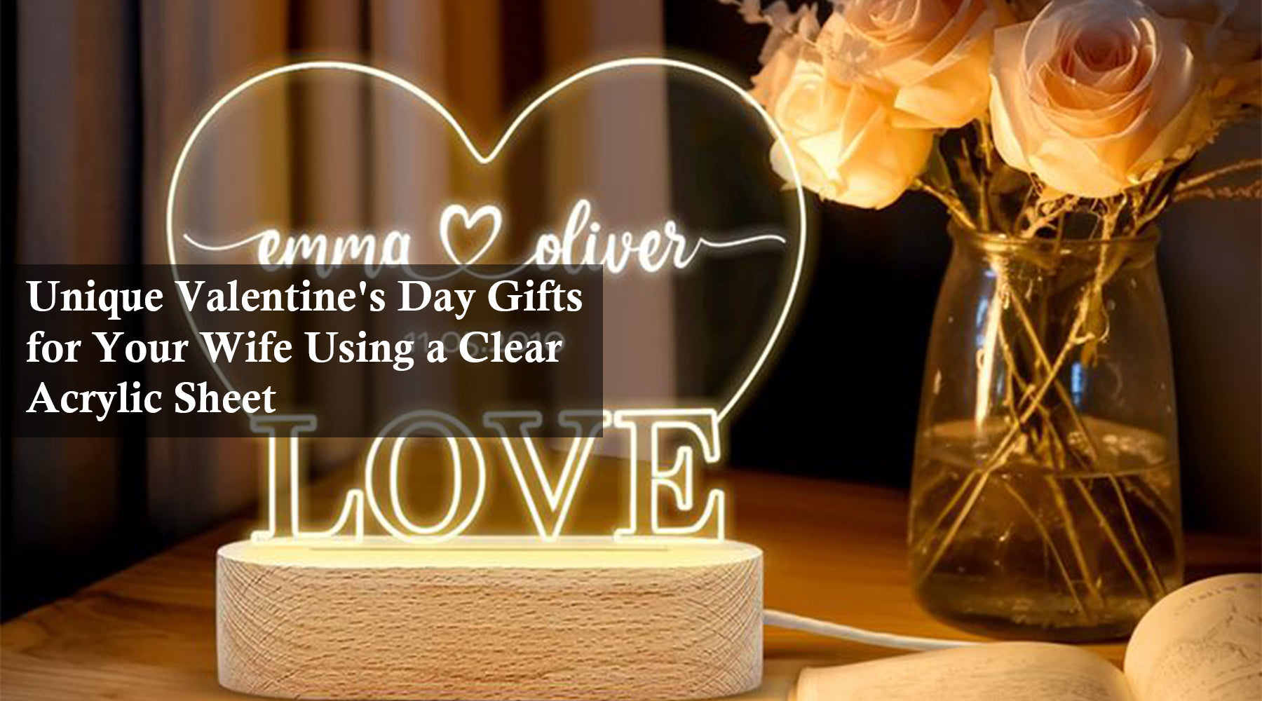 Unique Valentine's Day Gifts for Your Wife Using a Clear Acrylic Sheet