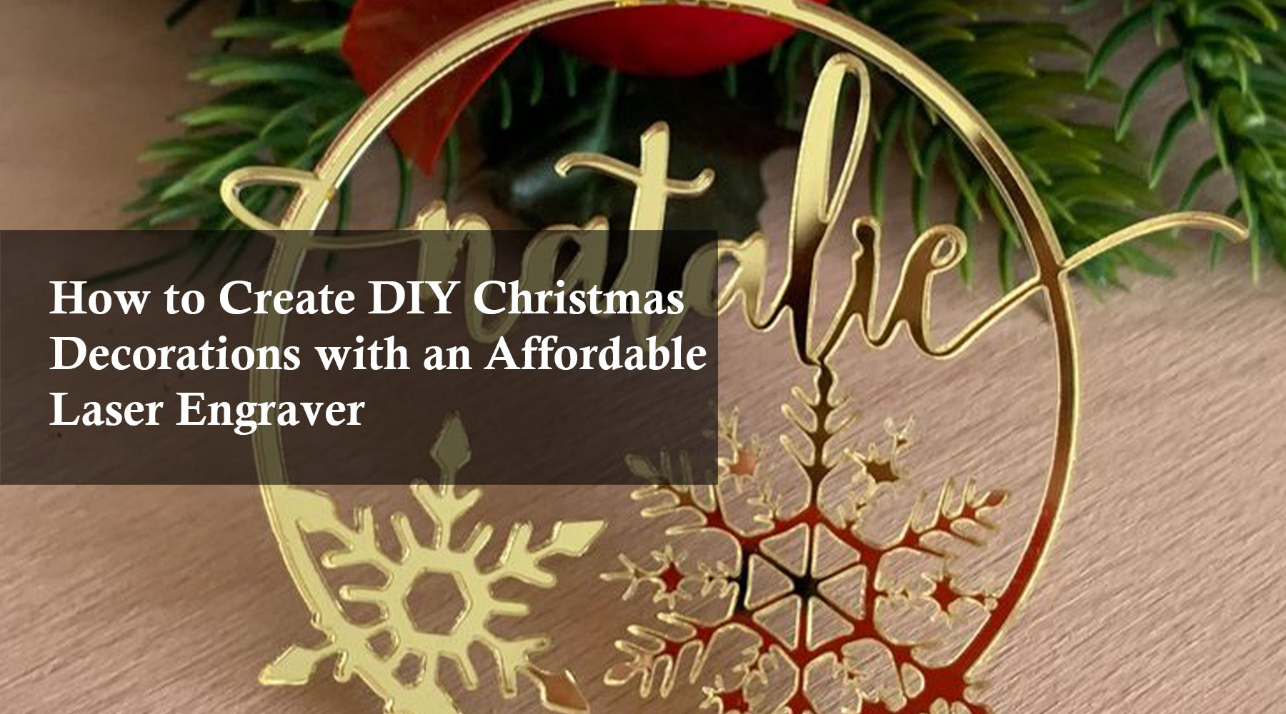 How to Create DIY Christmas Decorations with an Affordable Laser Engraver