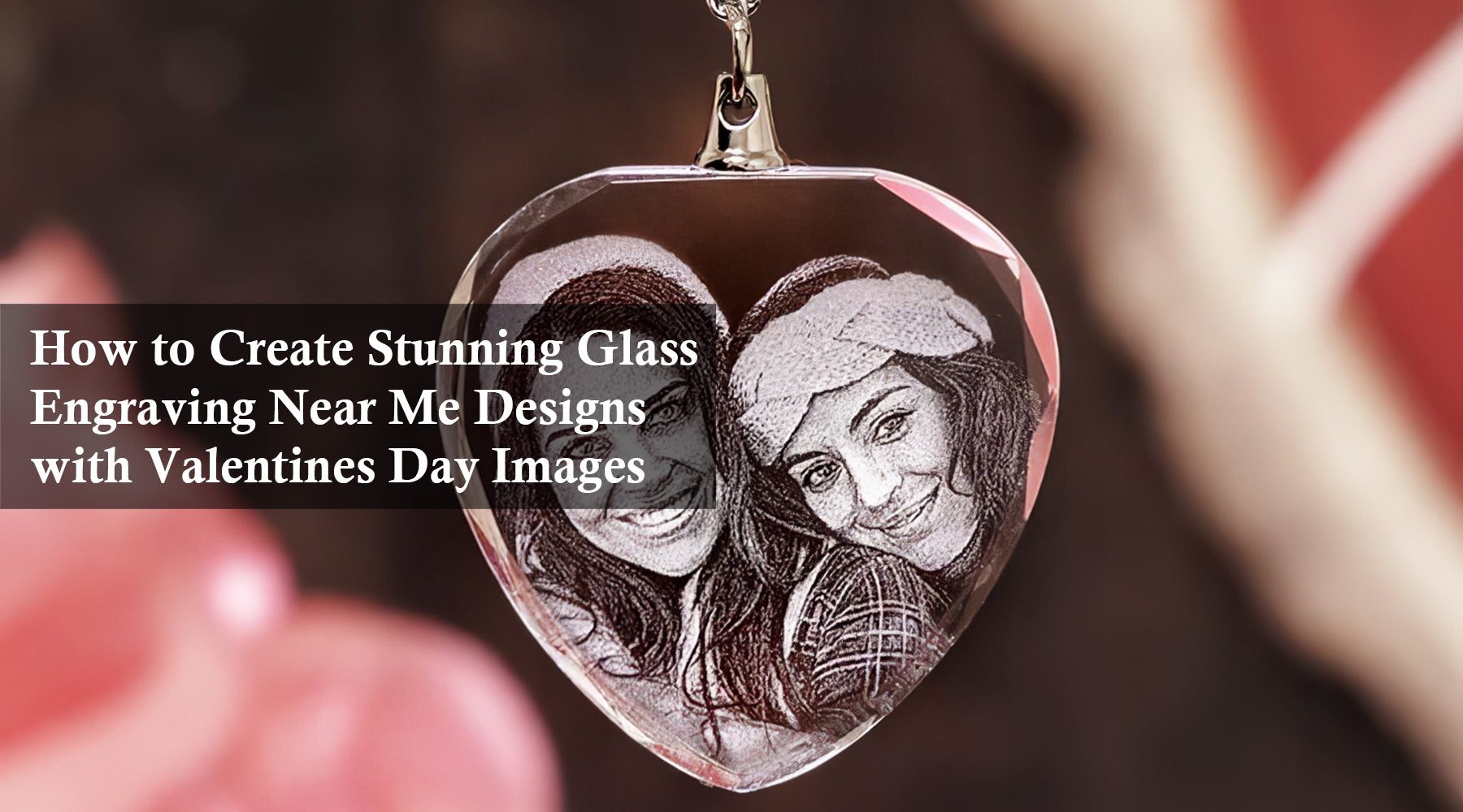 How to Create Stunning Glass Engraving Near Me Designs with Valentines Day Images