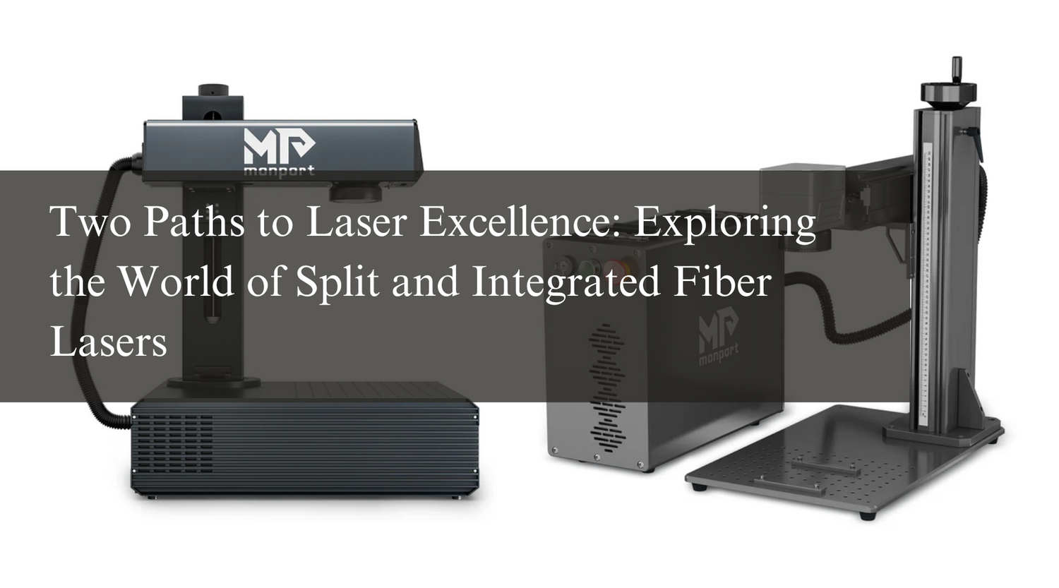 Two Paths to Laser Excellence: Exploring the World of Split and Integrated Fiber Lasers