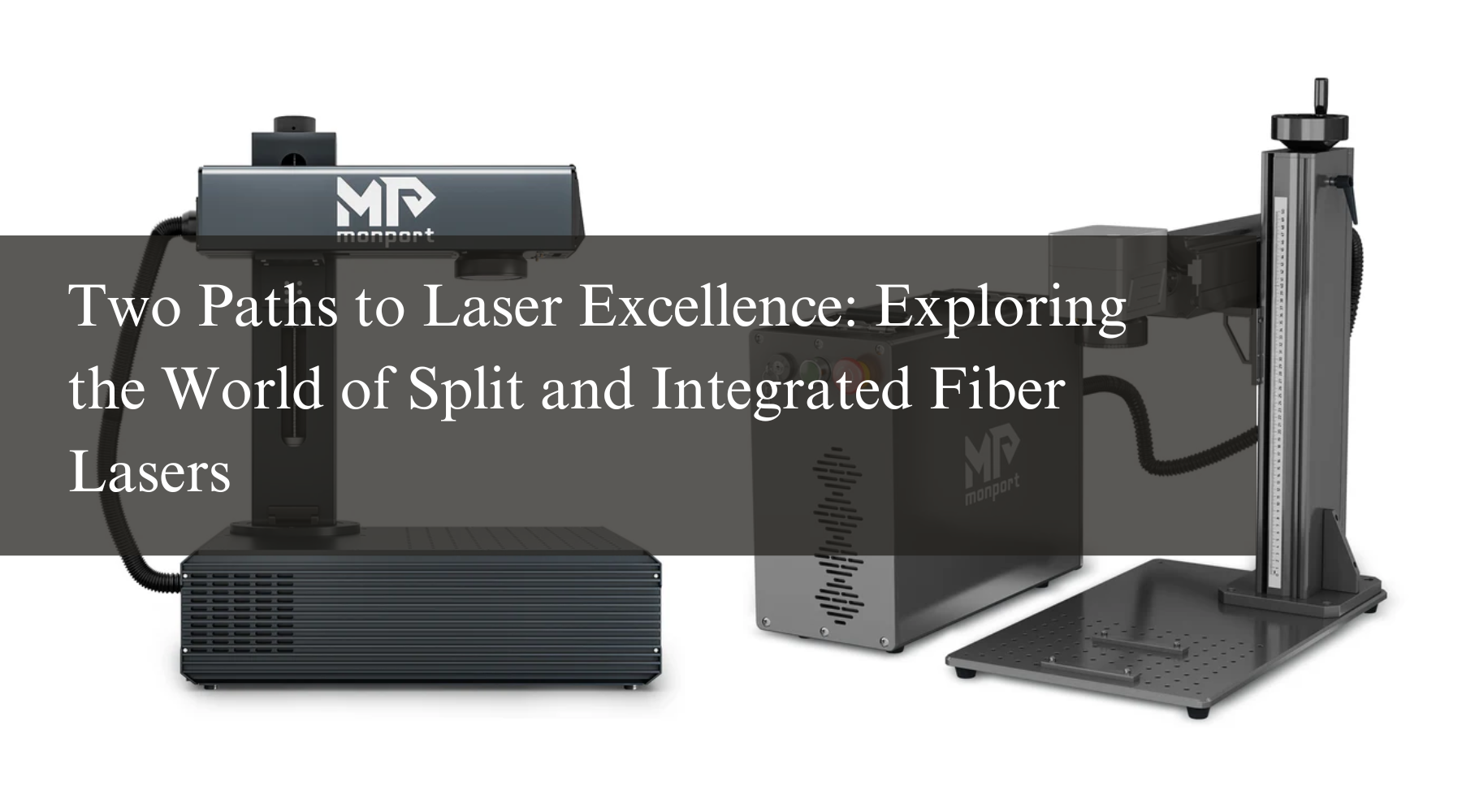 Two Paths to Laser Excellence: Exploring the World of Split and Integrated Fiber Lasers