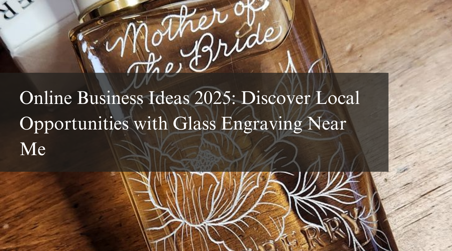 Online Business Ideas 2025: Discover Local Opportunities with Glass Engraving Near Me