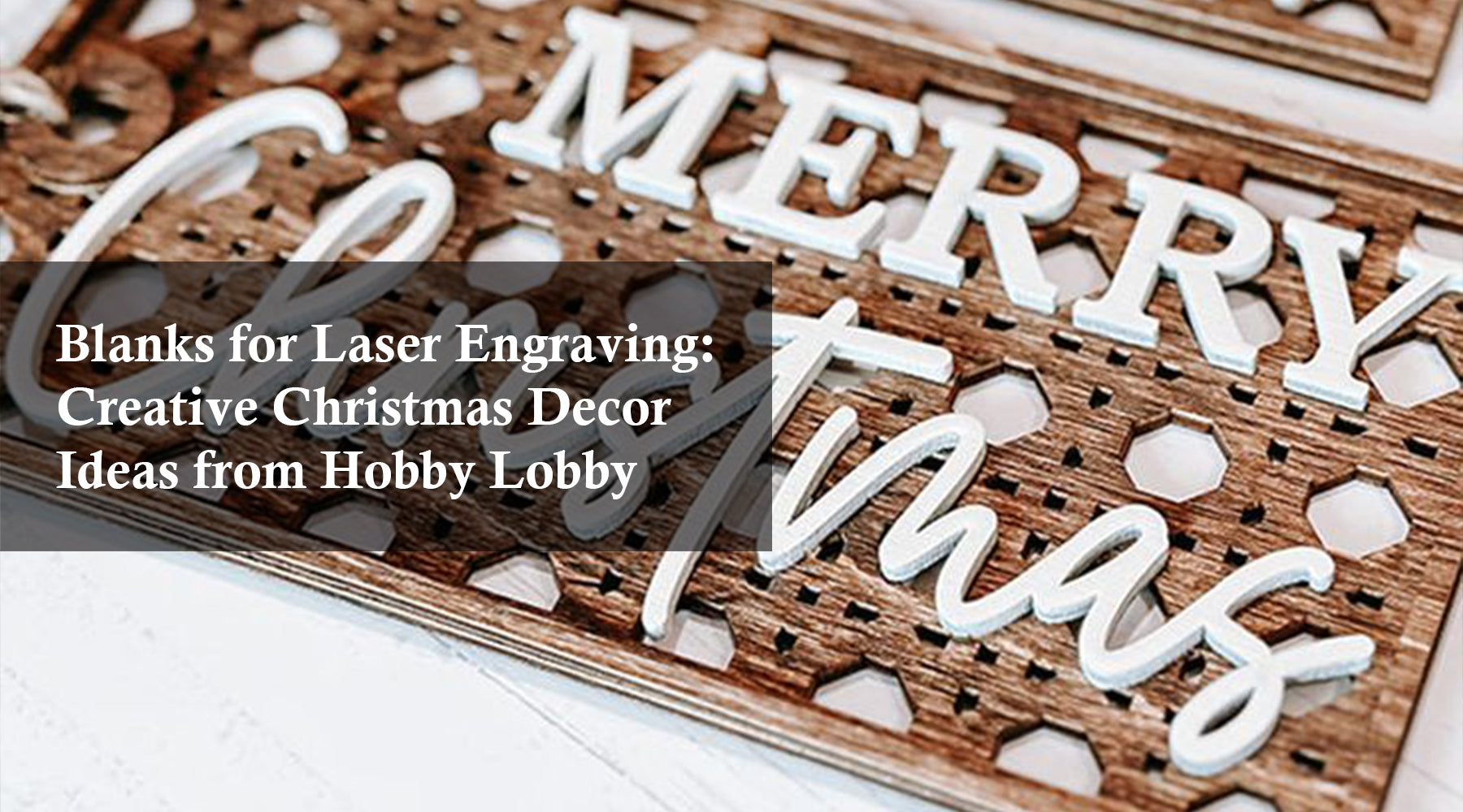 Blanks for Laser Engraving: Creative Christmas Decor Ideas from Hobby Lobby