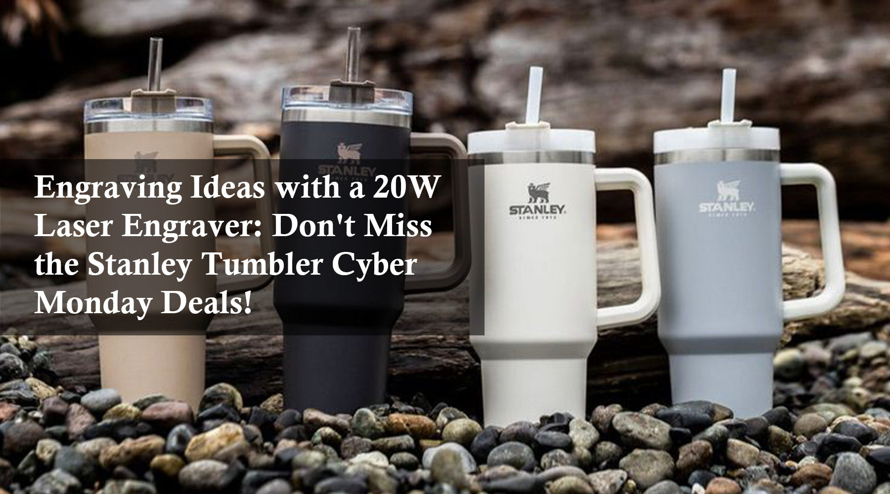 Engraving Ideas with a 20W Laser Engraver: Don't Miss the Stanley Tumbler Cyber Monday Deals!