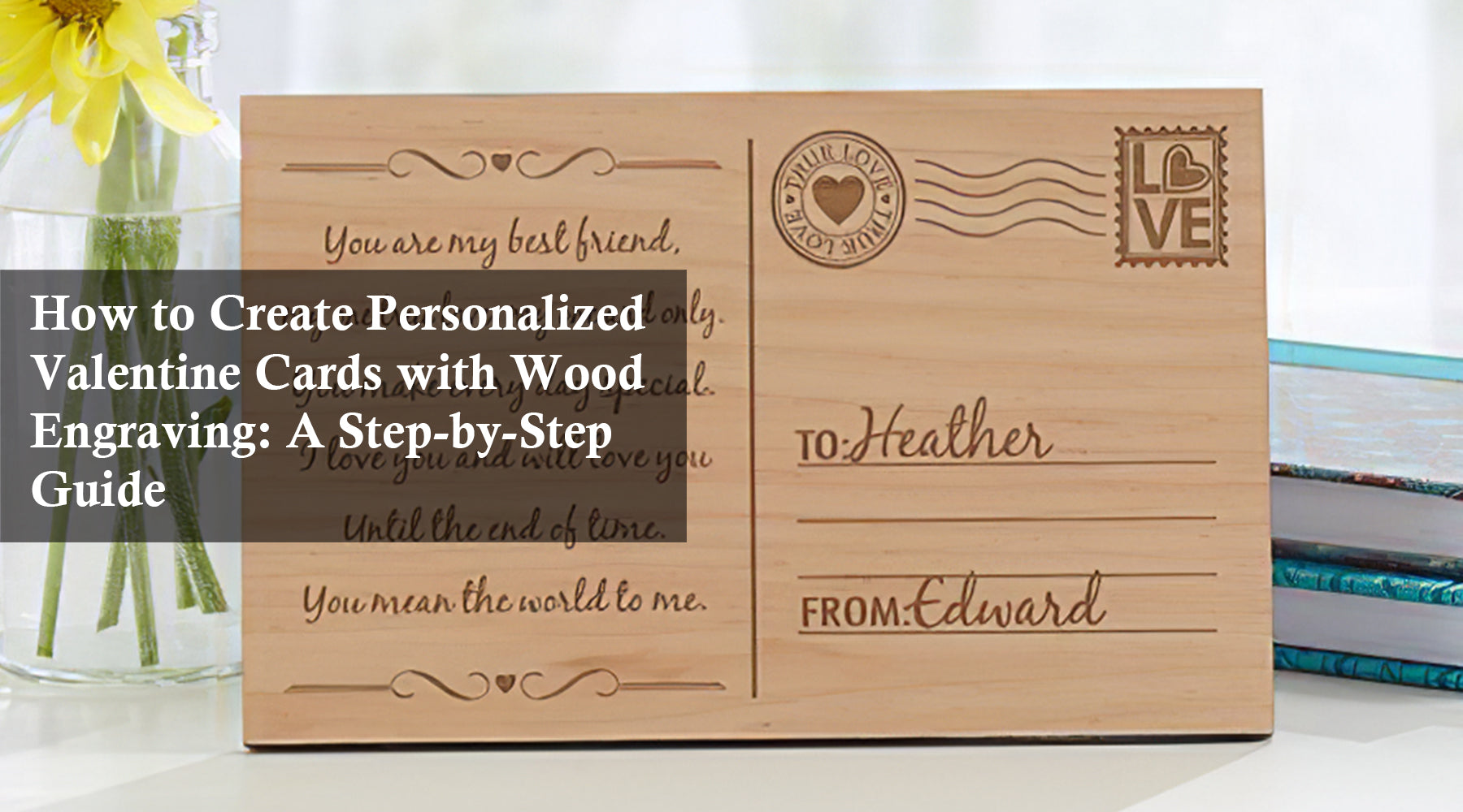 How to Create Personalized Valentine Cards with Wood Engraving: A Step-by-Step Guide