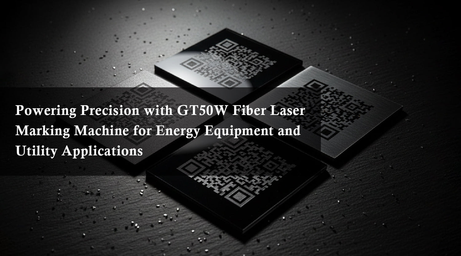 Powering Precision with GT50W Fiber Laser Marking Machine for Energy Equipment and Utility Applications