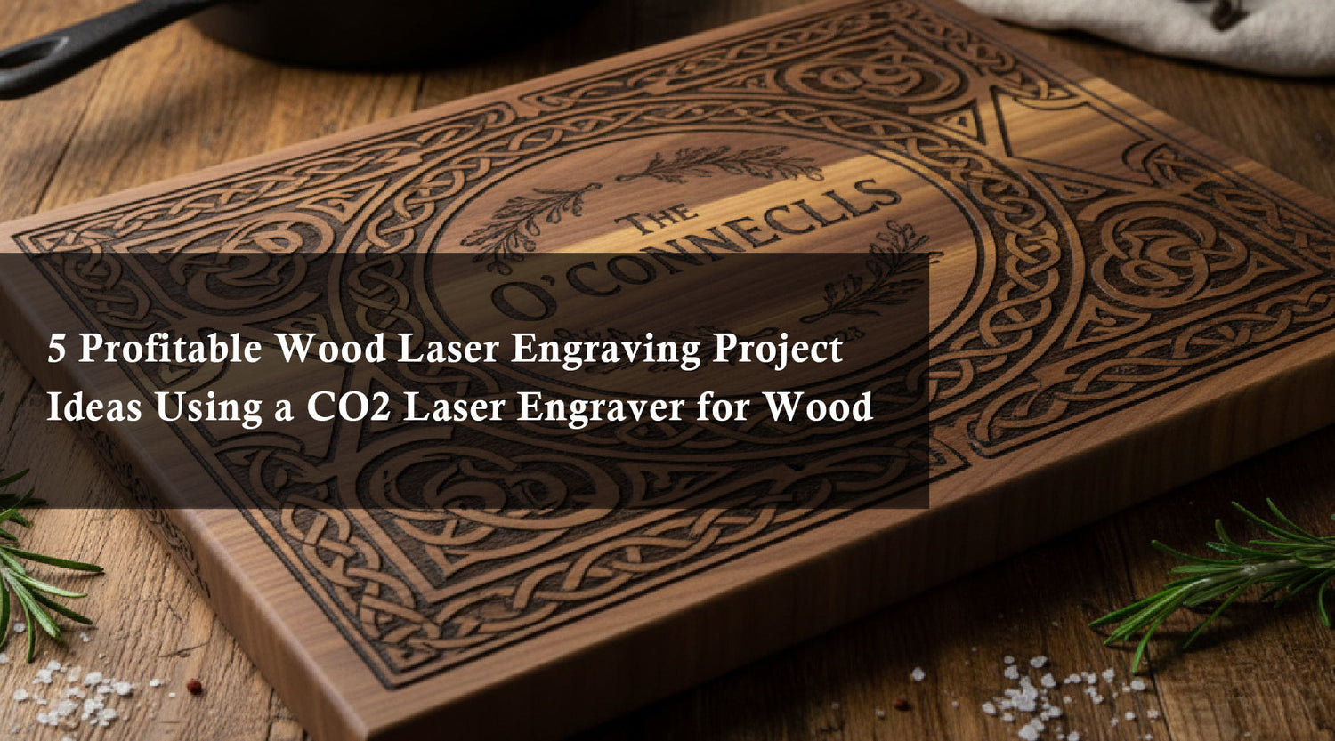 5 Profitable Wood Laser Engraving Project Ideas Using a CO2 Laser Engraver for Wood