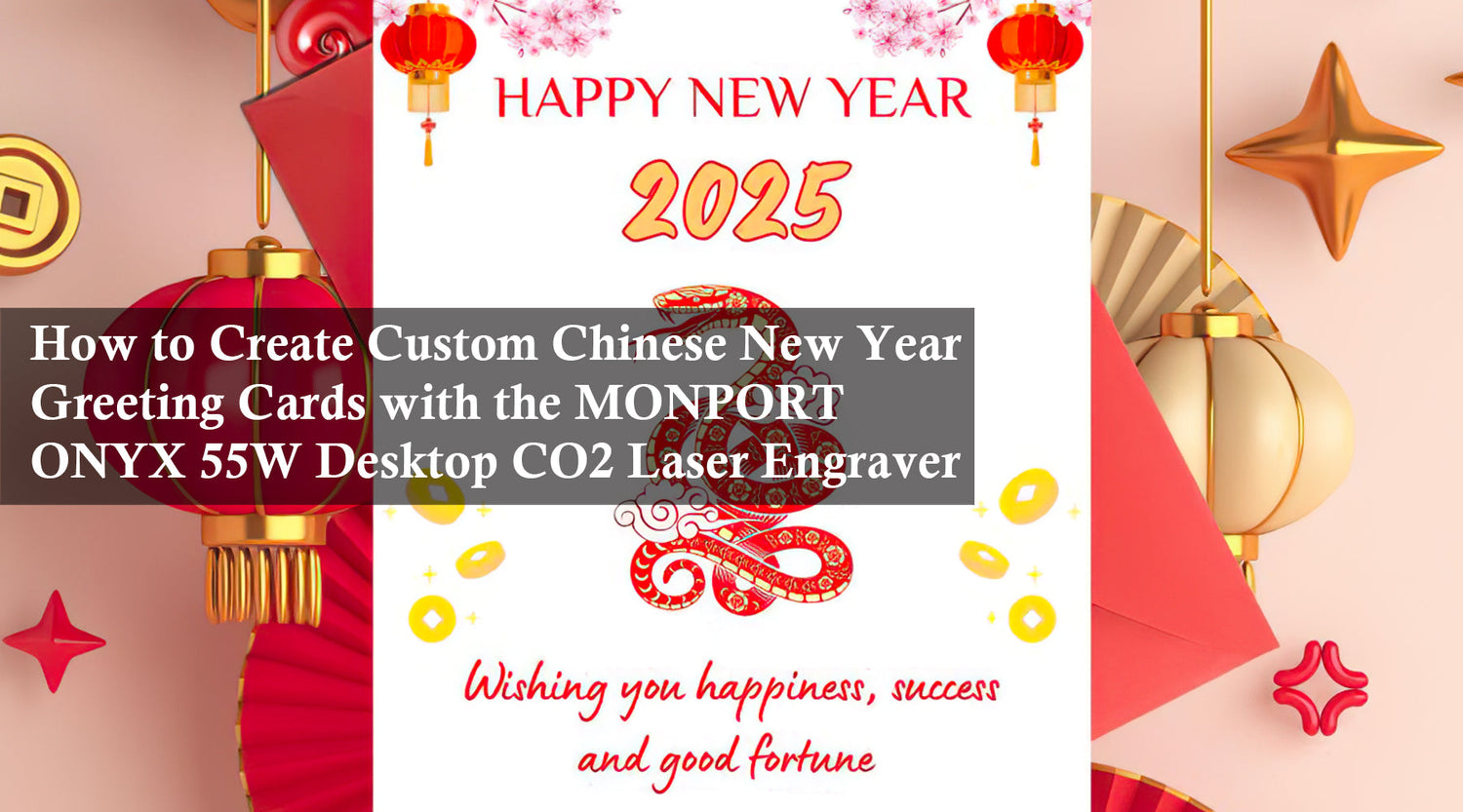 How to Create Custom Chinese New Year Greeting Cards with the MONPORT ONYX 55W Desktop CO2 Laser Engraver