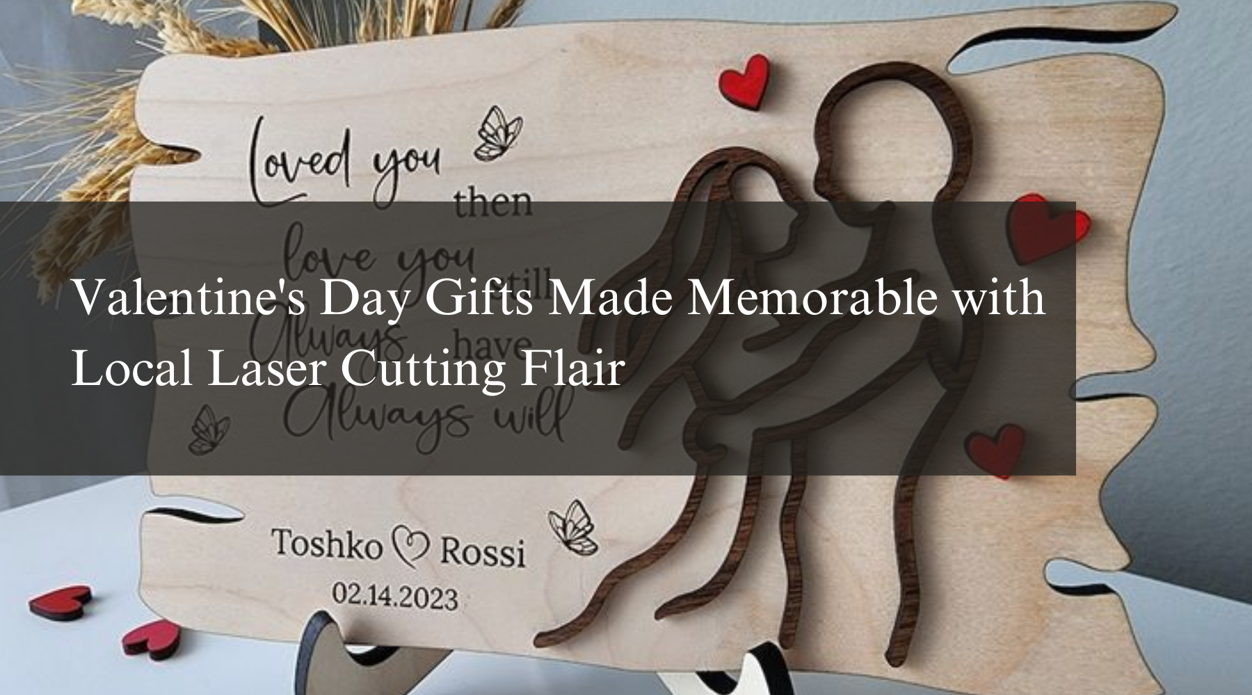 Valentine's Day Gifts Made Memorable with Local Laser Cutting Flair