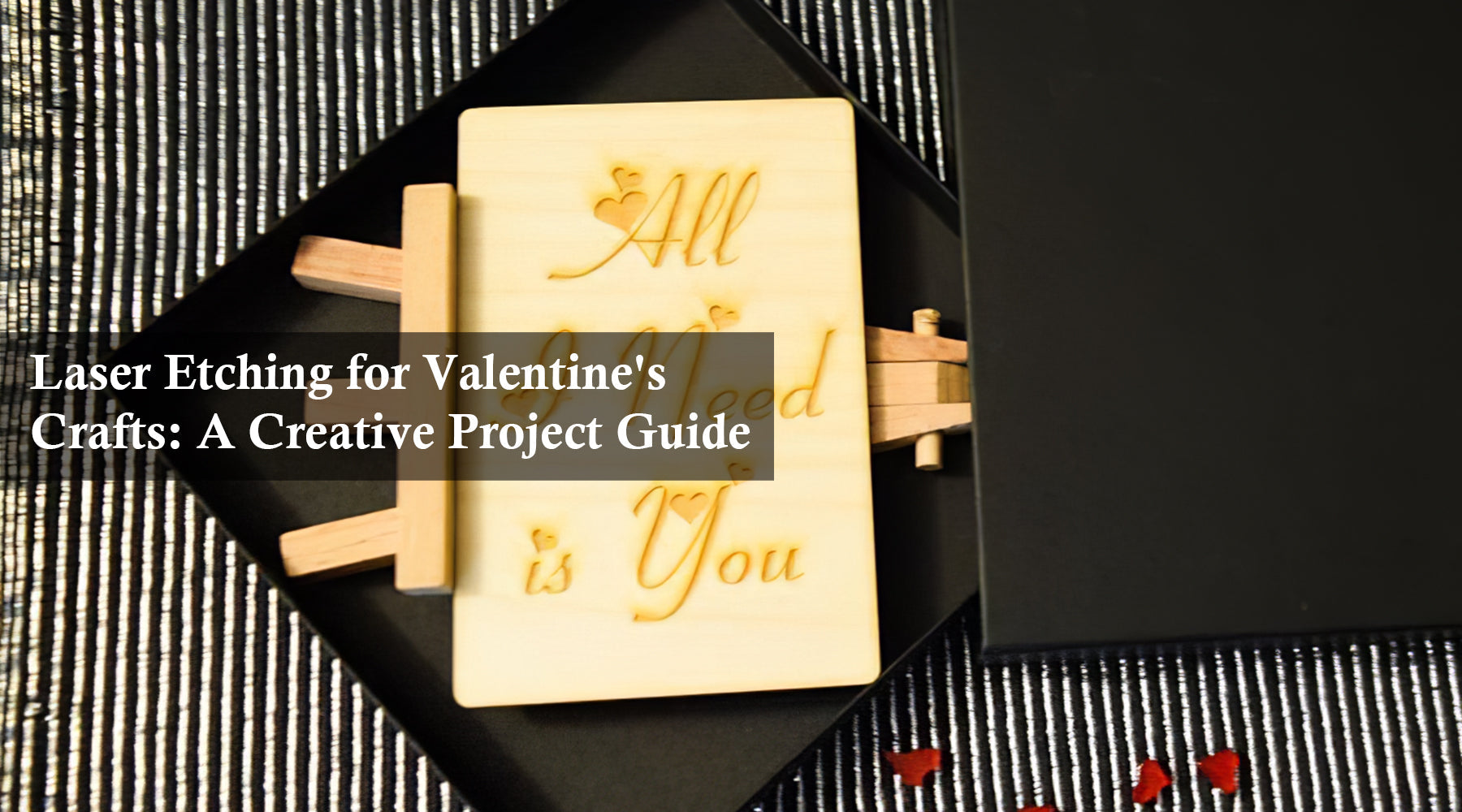 Laser Etching for Valentine's Crafts: A Creative Project Guide