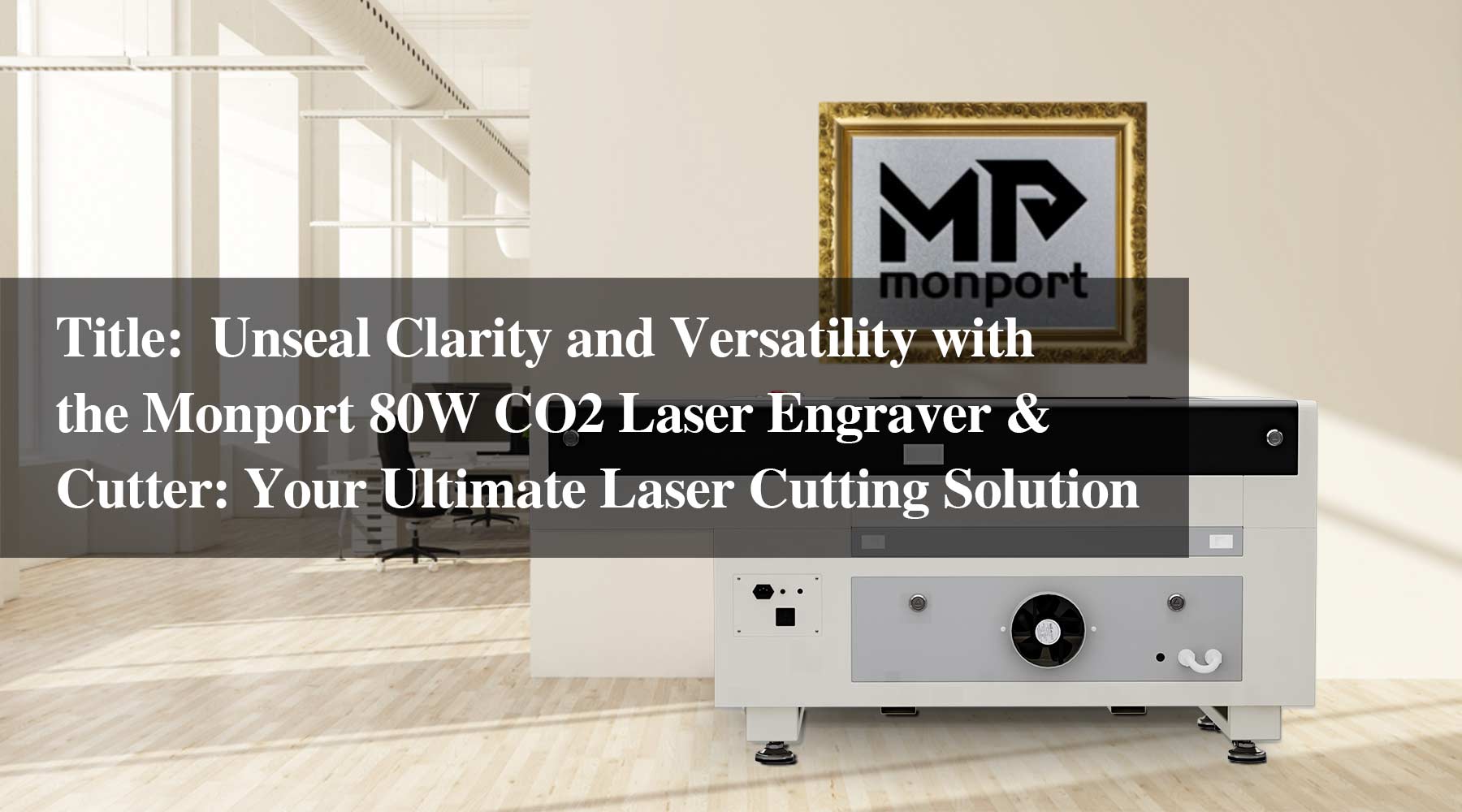 Unseal Clarity and Versatility with the Monport 80W CO2 Laser Engraver & Cutter: Your Ultimate Laser Cutting Solution