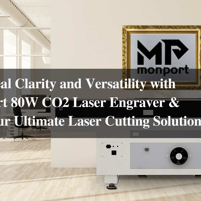 Unseal Clarity and Versatility with the Monport 80W CO2 Laser Engraver & Cutter: Your Ultimate Laser Cutting Solution