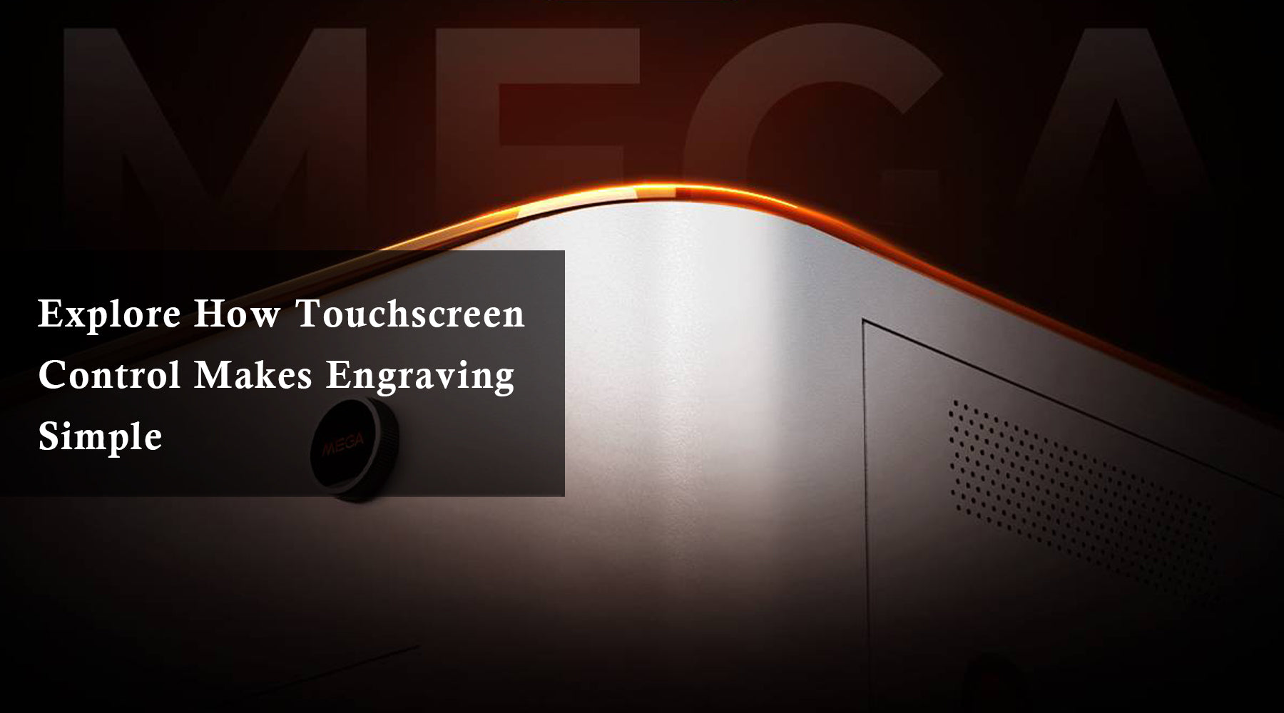 Explore How Touchscreen Control Makes Engraving Simple