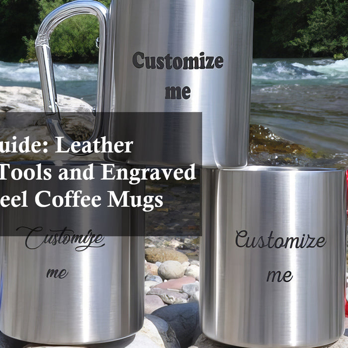 Machine Guide: Leather Engraving Tools and Engraved Stainless Steel Coffee Mugs