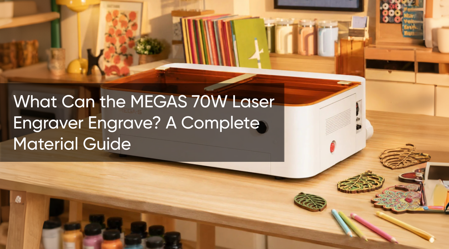 What Can the MEGAS 70W Laser Engraver Engrave? A Complete Material Guide
