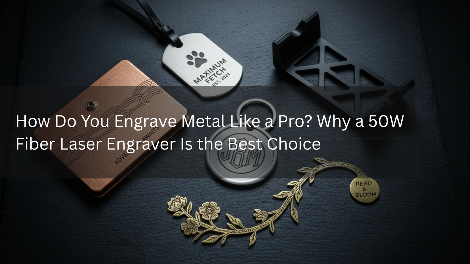 How Do You Engrave Metal Like a Pro? Why a 50W Fiber Laser Engraver Is the Best Choice