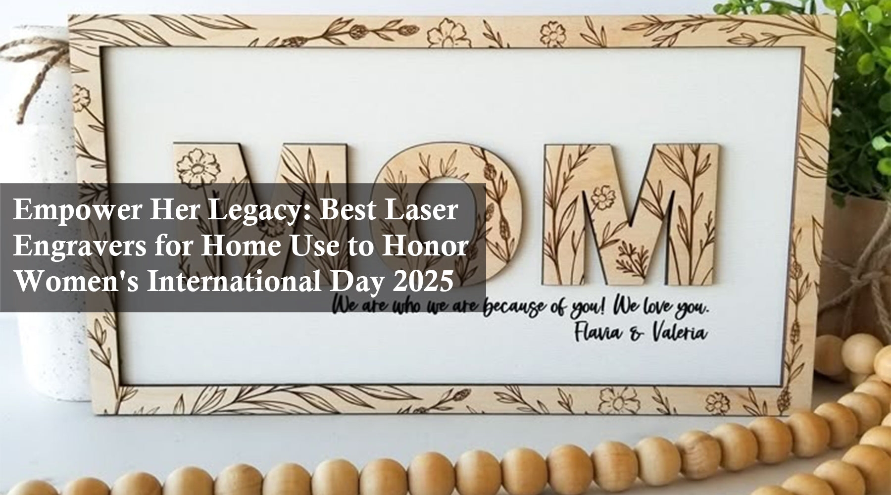 Empower Her Legacy: Best Laser Engravers for Home Use to Honor Women's International Day 2025