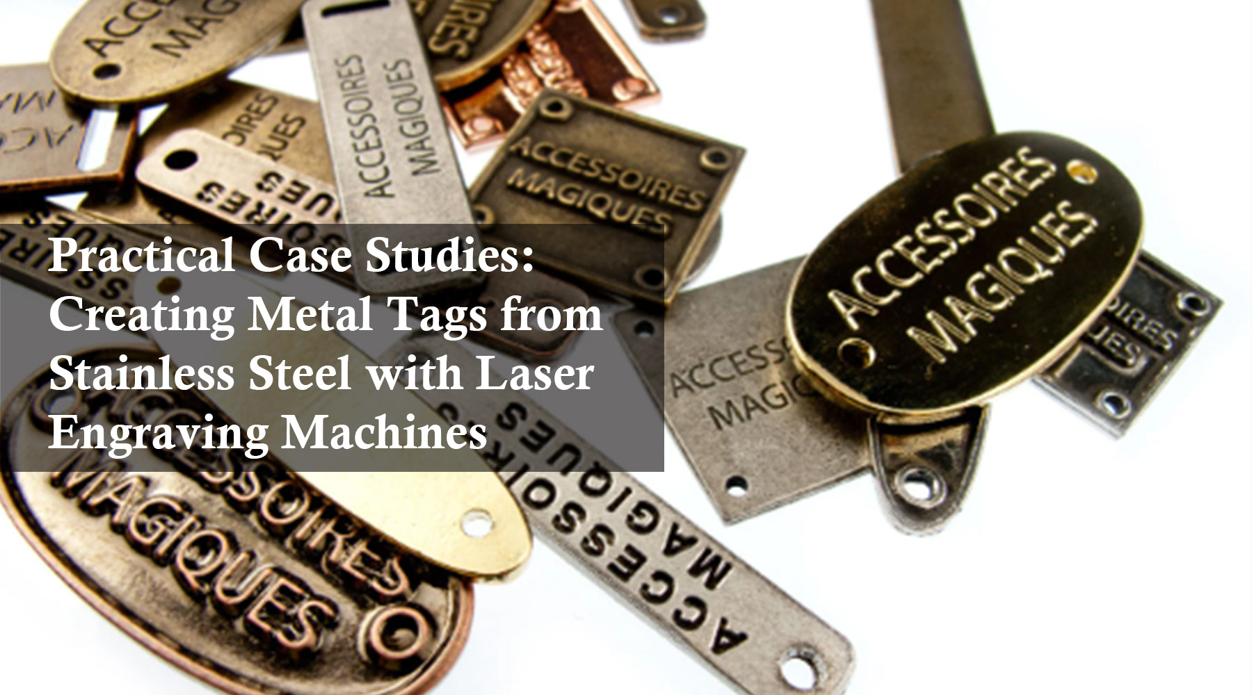 Practical Case Studies: Creating Metal Tags from Stainless Steel with Laser Engraving Machines