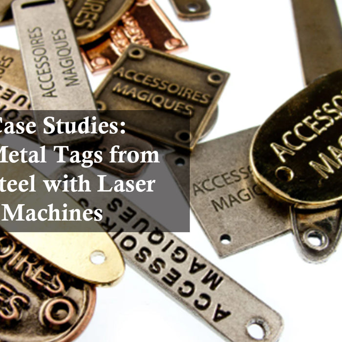 Practical Case Studies: Creating Metal Tags from Stainless Steel with Laser Engraving Machines