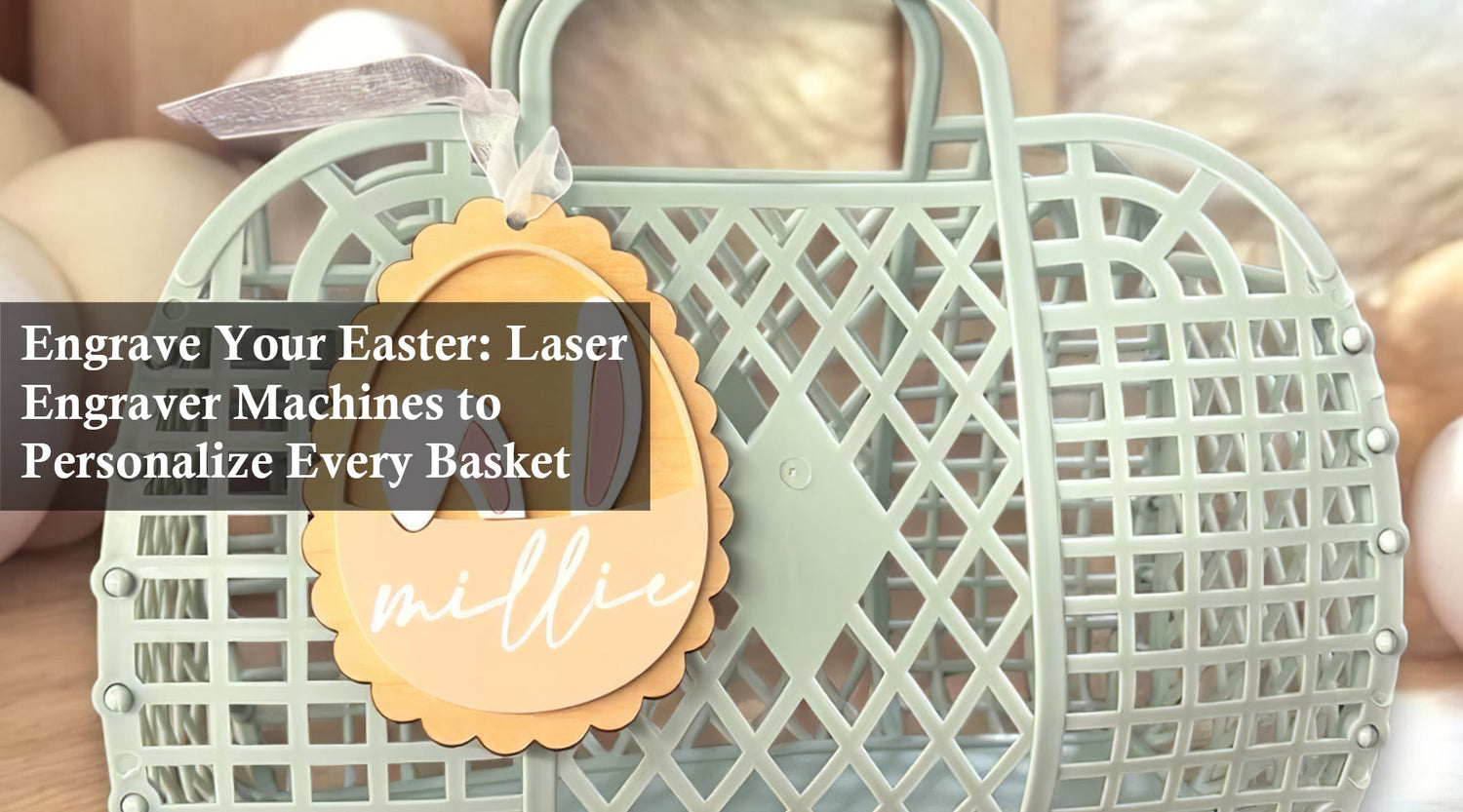 Engrave Your Easter: Laser Engraver Machines to Personalize Every Basket