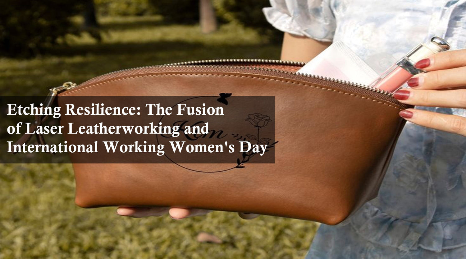 Etching Resilience: The Fusion of Laser Leatherworking and International Working Women's Day