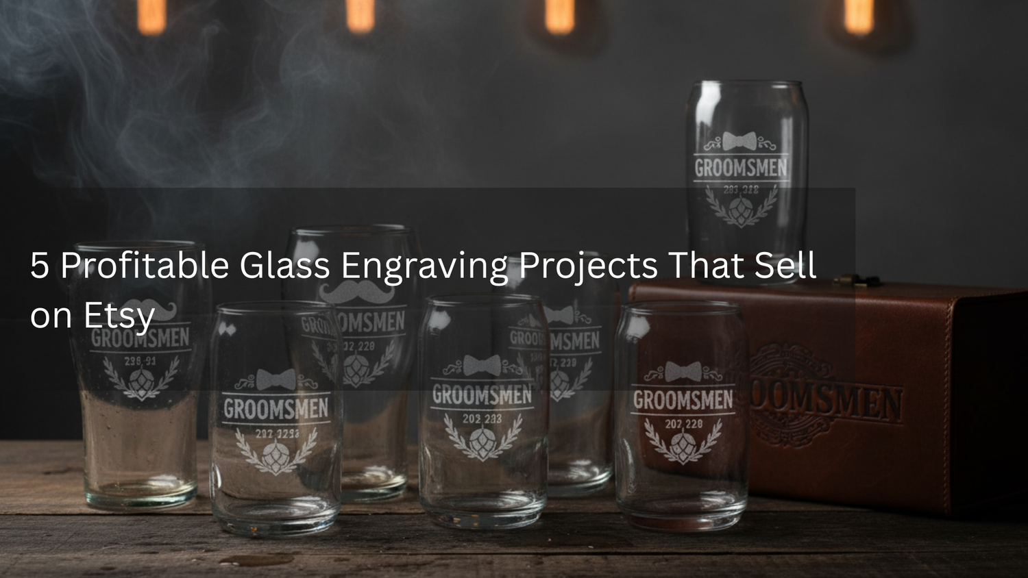 5 Profitable Glass Engraving Projects That Sell on Etsy