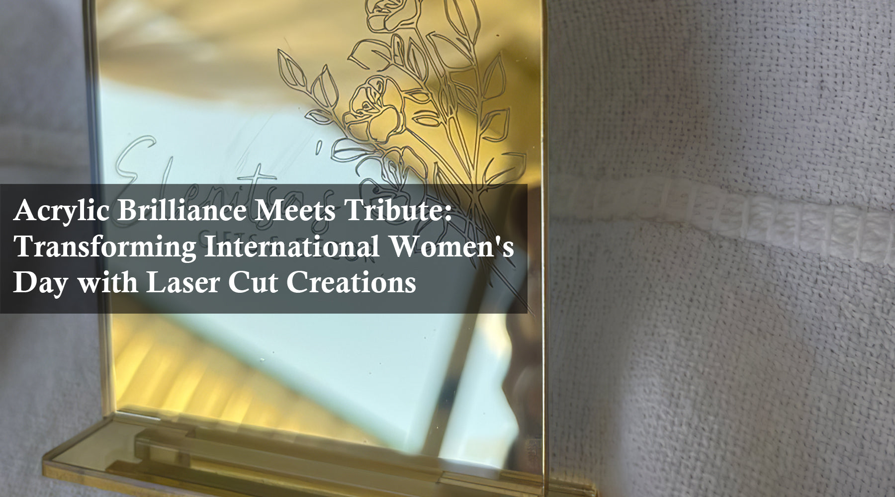 Acrylic Brilliance Meets Tribute: Transforming International Women's Day with Laser Cut Creations