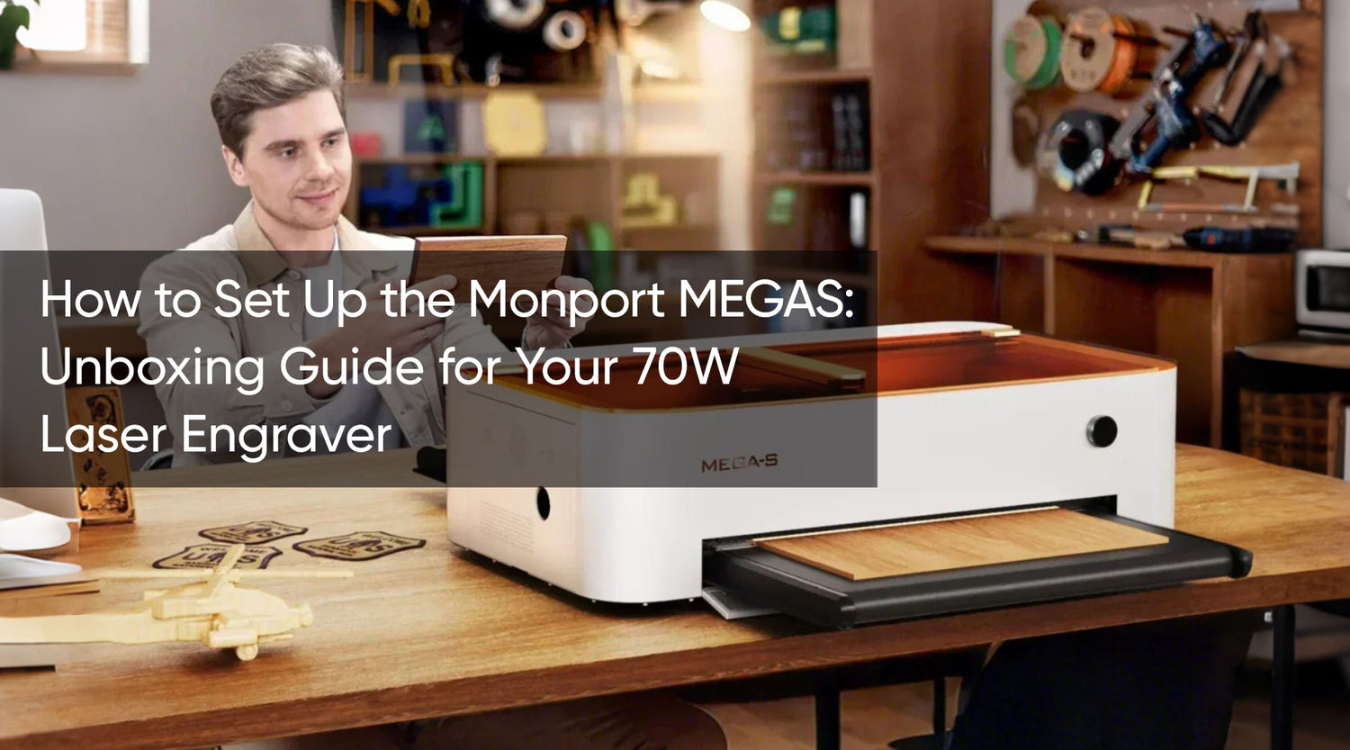 How to Set Up the Monport MEGAS: Unboxing Guide for Your 70W Laser Engraver