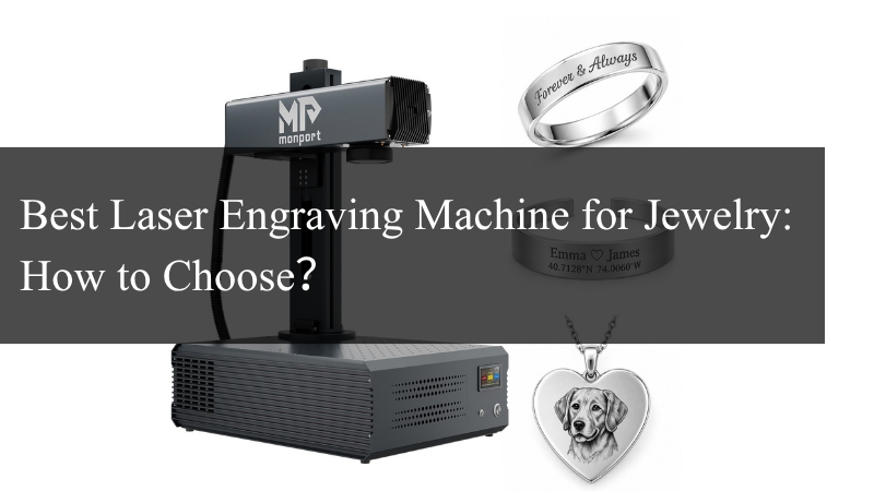 Best Laser Engraving Machine for Jewelry: How to Choose