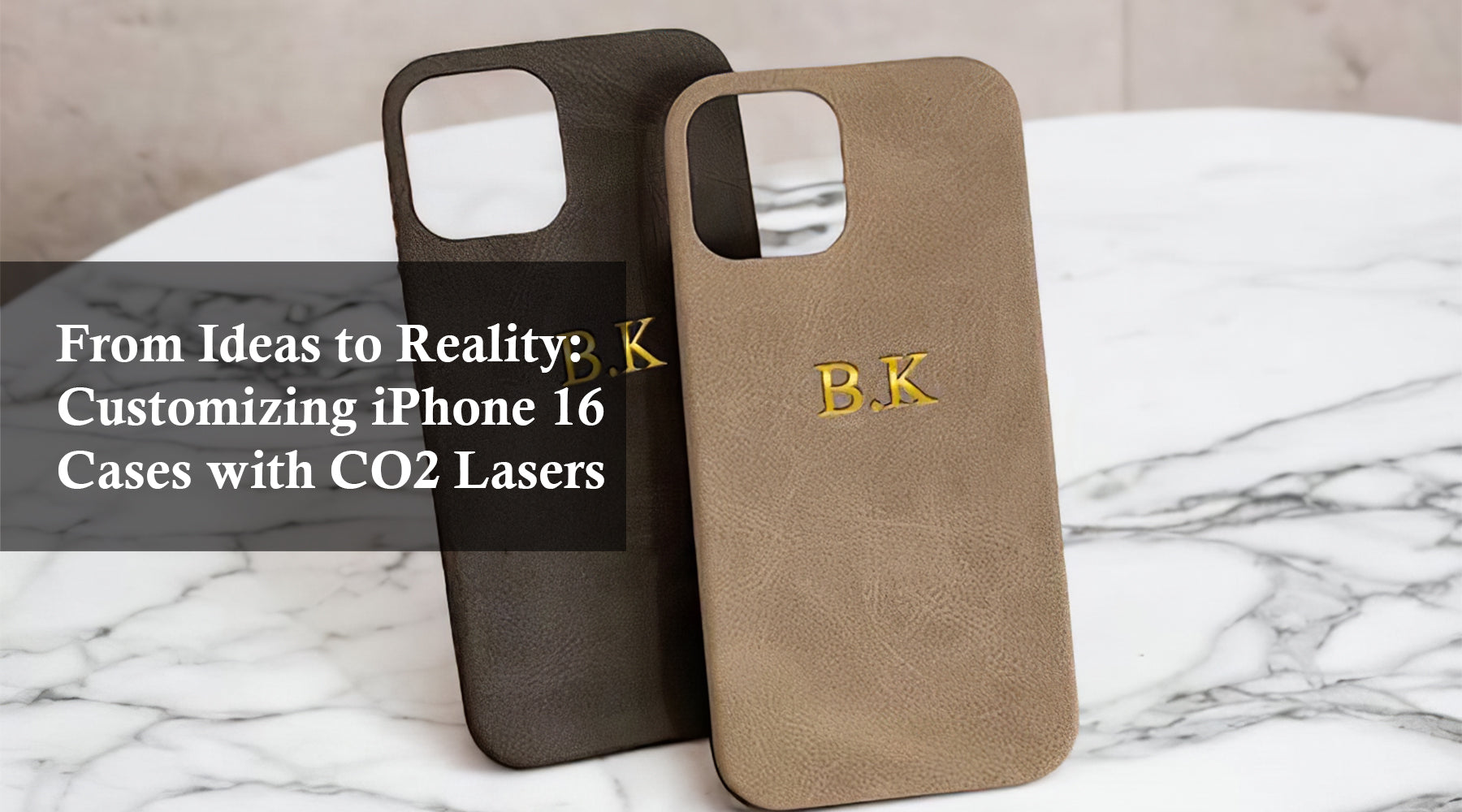 From Ideas to Reality: Customizing iPhone 16 Cases with CO2 Lasers