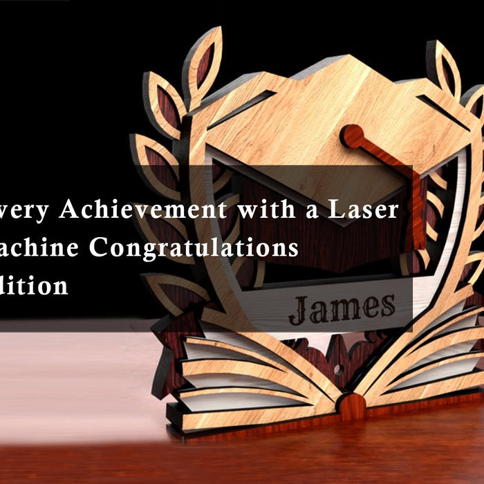 Celebrate Every Achievement with a Laser Engraver Machine: Congratulations Graduate Edition